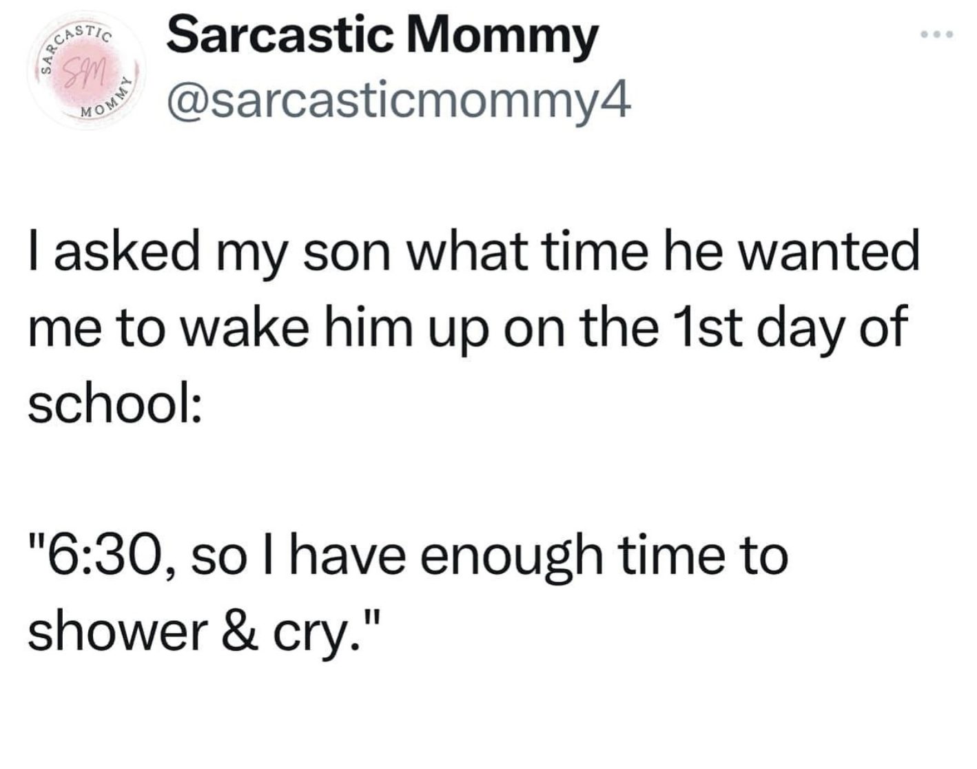 screenshot - Mommy Sarcastic Mommy I asked my son what time he wanted me to wake him up on the 1st day of school ", so I have enough time to shower & cry."